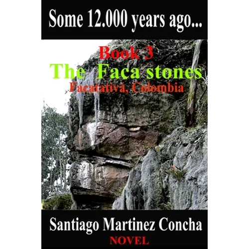 Some 12.000 years ago...: The Faca stones, Facatativa, Colombia