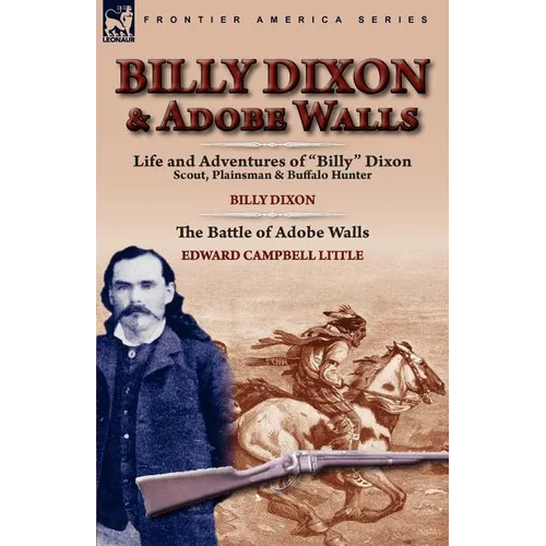 Billy Dixon & Adobe Walls: Scout, Plainsman & Buffalo Hunter