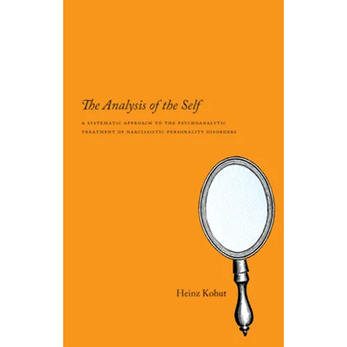 The Analysis of the Self: A Systematic Approach to the Psychoanalytic Treatment of Narcissistic Personality Disorders