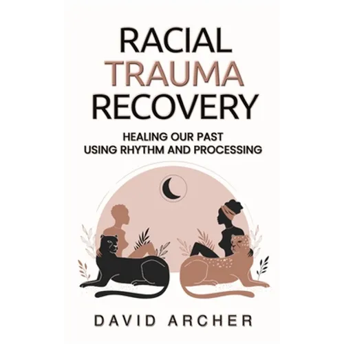 Racial Trauma Recovery: Healing Our Past Using Rhythm and Processing