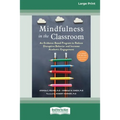 Mindfulness in the Classroom: An Evidence-Based Program to Reduce Disruptive Behavior and Increase Academic Engagement [16pt Large Print Edition]