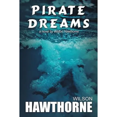 Pirate Dreams, a Novel by Wilson Hawthorne