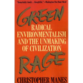 Green Rage: Radical Environmentalism and the Unmaking of Civilization
