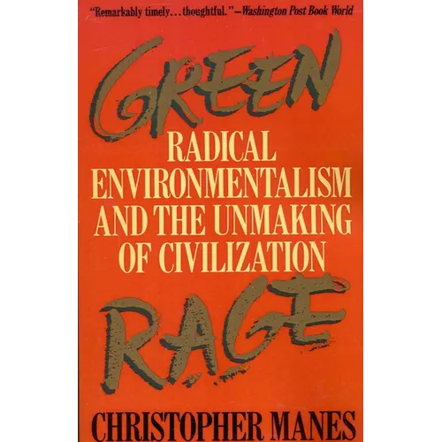 Green Rage: Radical Environmentalism and the Unmaking of Civilization