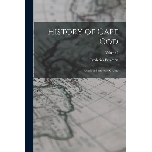 History of Cape Cod: Annals of Barnstable County; Volume 2