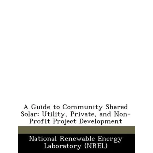 A Guide to Community Shared Solar: Utility, Private, and Non-Profit Project Development