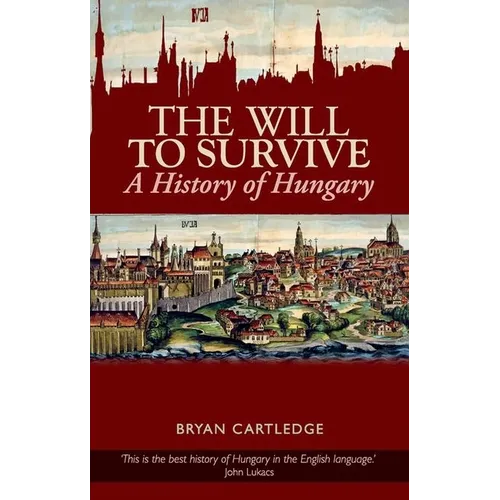 Will to Survive: A History of Hungary