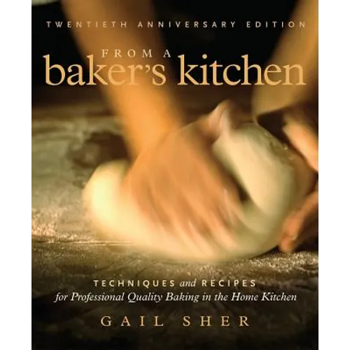 From a Baker's Kitchen: Techniques and Recipes for Professional Quality Baking in the Home Kitchen