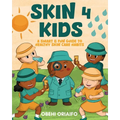 Skin 4 Kids: A Smart & Fun Guide To Healthy Skin Care Habits