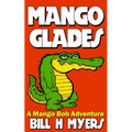 Mango Glades: A Mango Bob Adventure