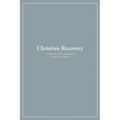 Christian Recovery: A Twelve-Step Approach to Discipleship
