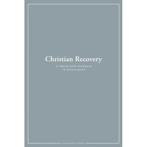 Christian Recovery: A Twelve-Step Approach to Discipleship