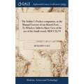 The Soldier's Pocket-companion, or the Manual Exercise of our British Foot, ... To Which is Added a Short View of the use of the Small-sword. MDCCXLVI