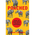 Poached: Inside the Dark World of Wildlife Trafficking