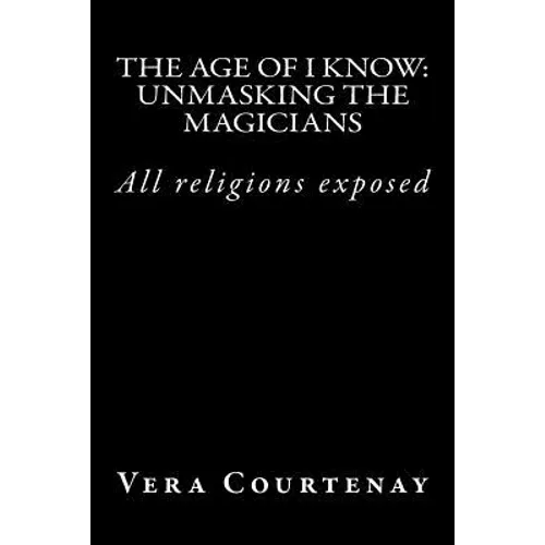 The Age of I Know: Unmasking the Magicians