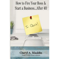 How to Fire Your Boss & Start a Business After 40