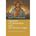 Clement of Alexandria and the Divine Logos: Exposition of Protrepticus ad Graecos