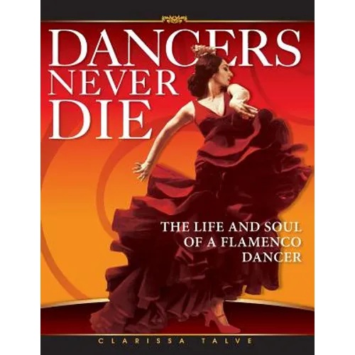 Dancers Never Die: The Life and Soul of a Flamenco Dancer