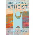 Becoming Atheist: Humanism and the Secular West
