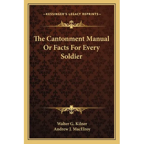 The Cantonment Manual Or Facts For Every Soldier