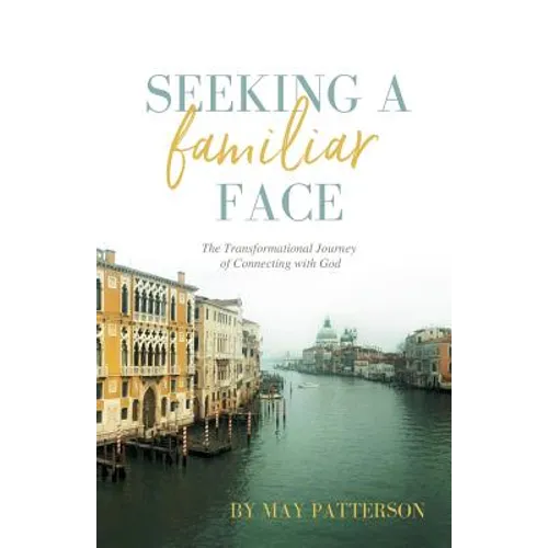 Seeking a Familiar Face: The Transforming Journey of Connecting with God