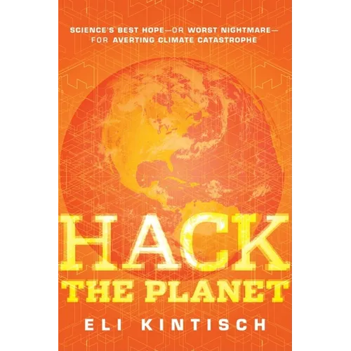 Hack the Planet: Science's Best Hope--Or Worst Nightmare--For Averting Climate Catastrophe