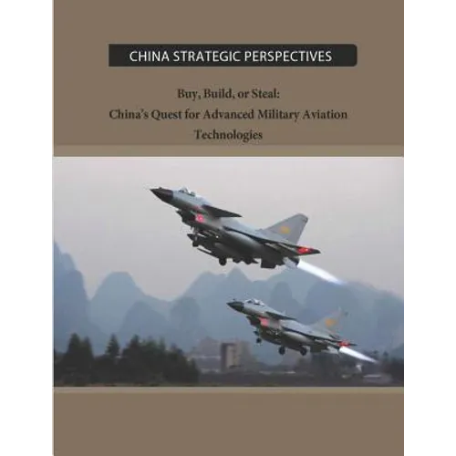 Buy, Build, or Steal: China's Quest for Advanced Military Aviation Technologies