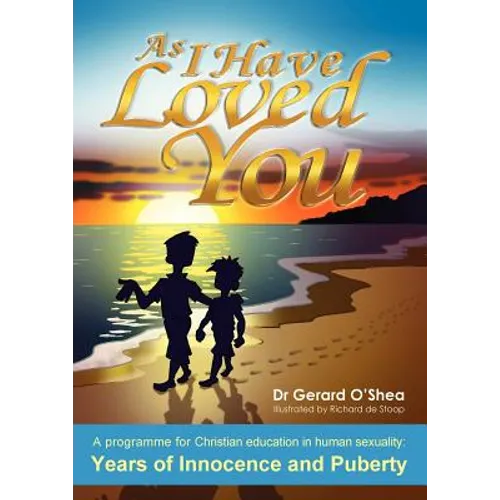 As I Have Loved You: A Programme for Christian Education in Human Sexuality: Years of Innocence and Puberty