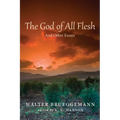 The God of All Flesh: And Other Essays