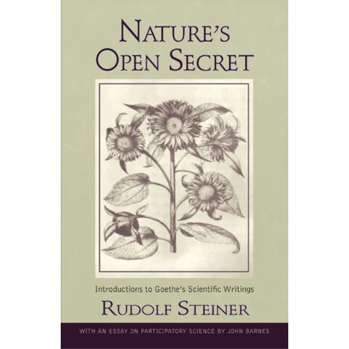 Nature's Open Secret: Introductions to Goethe's Scientific Writings (Cw 1)