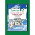 Prosper Up!: Learning How to Become Prosperous Today: