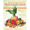The Healing Power of NatureFoods: 50 Revitalizing SuperFoods and Lifestyle Choices That Promote Vibrant Health
