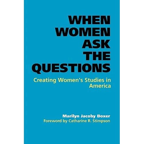 When Women Ask the Questions: Creating Women's Studies in America