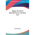 Higher Occult Or Spiritual Forces And Their Uses