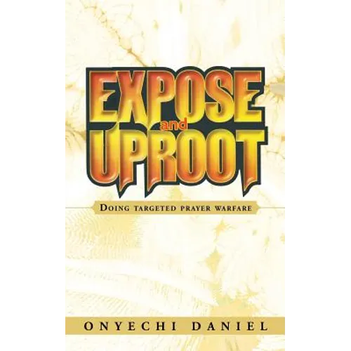 Expose and Uproot: Doing Targeted Prayer Warfare