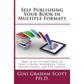 Self-Publishing Your Book in Multiple Formats: How to Set Up Your Book in Print, E-Book, Audiobook, Video, Online Course, and PDF Formats