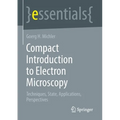 Compact Introduction to Electron Microscopy: Techniques, State, Applications, Perspectives