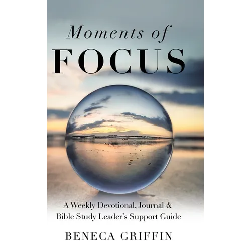 Moments of Focus: A Weekly Devotional, Journal & Bible Study Leader's Support Guide