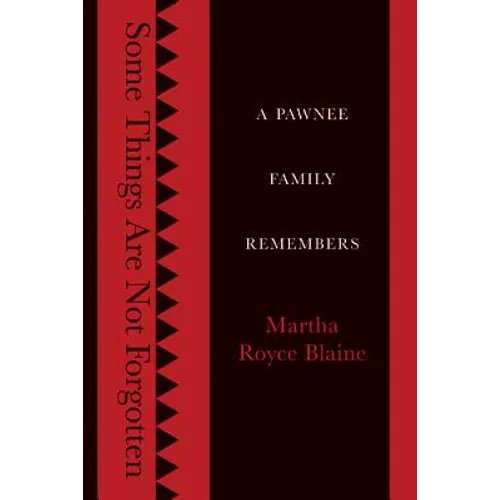 Some Things Are Not Forgotten: A Pawnee Family Remembers