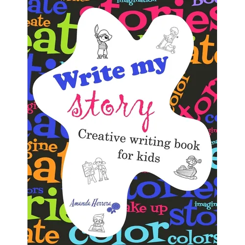 Write my story: Creativity for kids. Creative writing book.