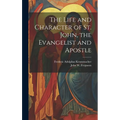 The Life and Character of St. John, the Evangelist and Apostle
