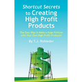 Shortcut Secrets to Creating High Profit Products
