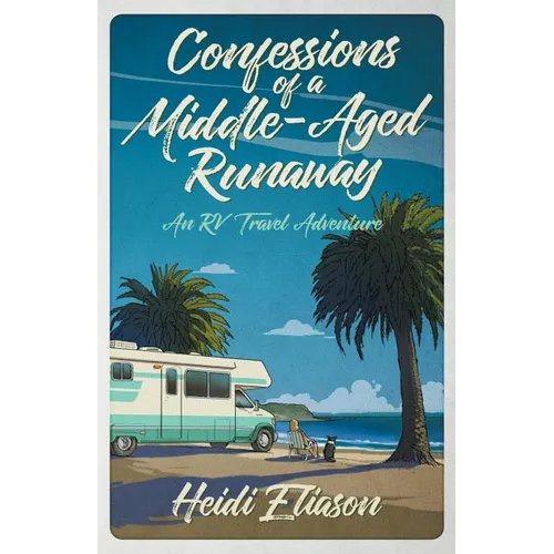 Confessions of a Middle-Aged Runaway: An RV Travel Adventure