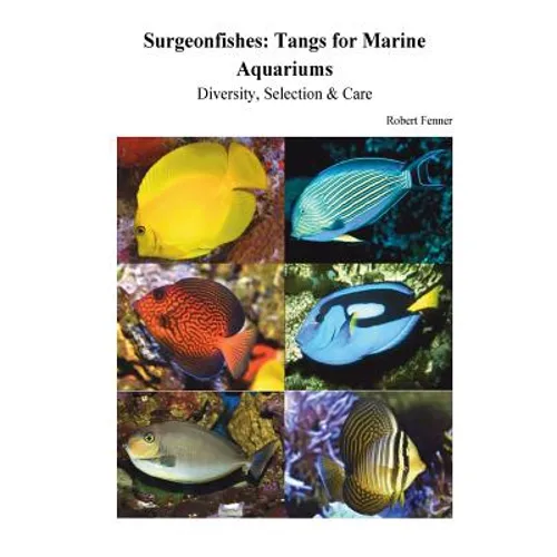 Surgeonfishes: Tangs for Marine Aquariums: Diversity, Selection & Care