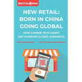 New Retail Born in China Going Global: How Chinese Tech Giants Are Changing Global Commerce