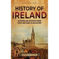 History of Ireland: An Enthralling Overview of Major Events and Figures in Irish History