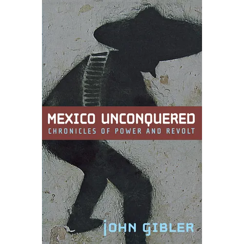 Mexico Unconquered: Chronicles of Power and Revolt