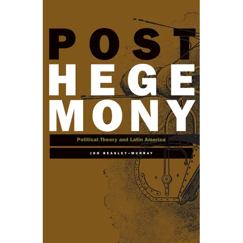 Posthegemony: Political Theory and Latin America