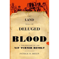 The Land Shall Be Deluged in Blood: A New History of the Nat Turner Revolt
