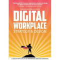 Digital Workplace Strategy & Design: A step-by-step guide to an empowering employee experience